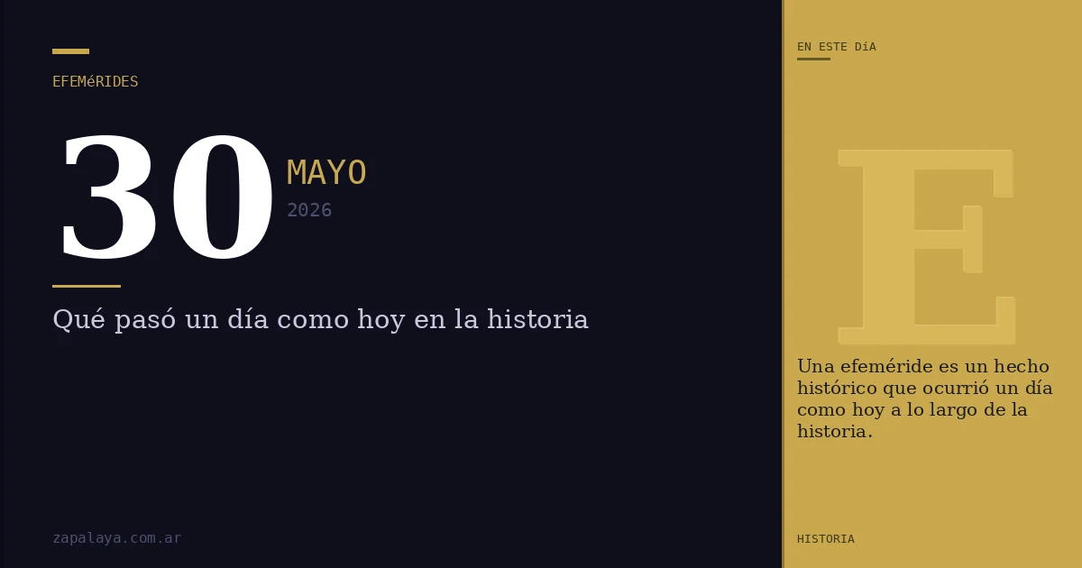 Efemérides del 30 de mayo de 2026: qué pasó un día como hoy y seguro no lo sabías